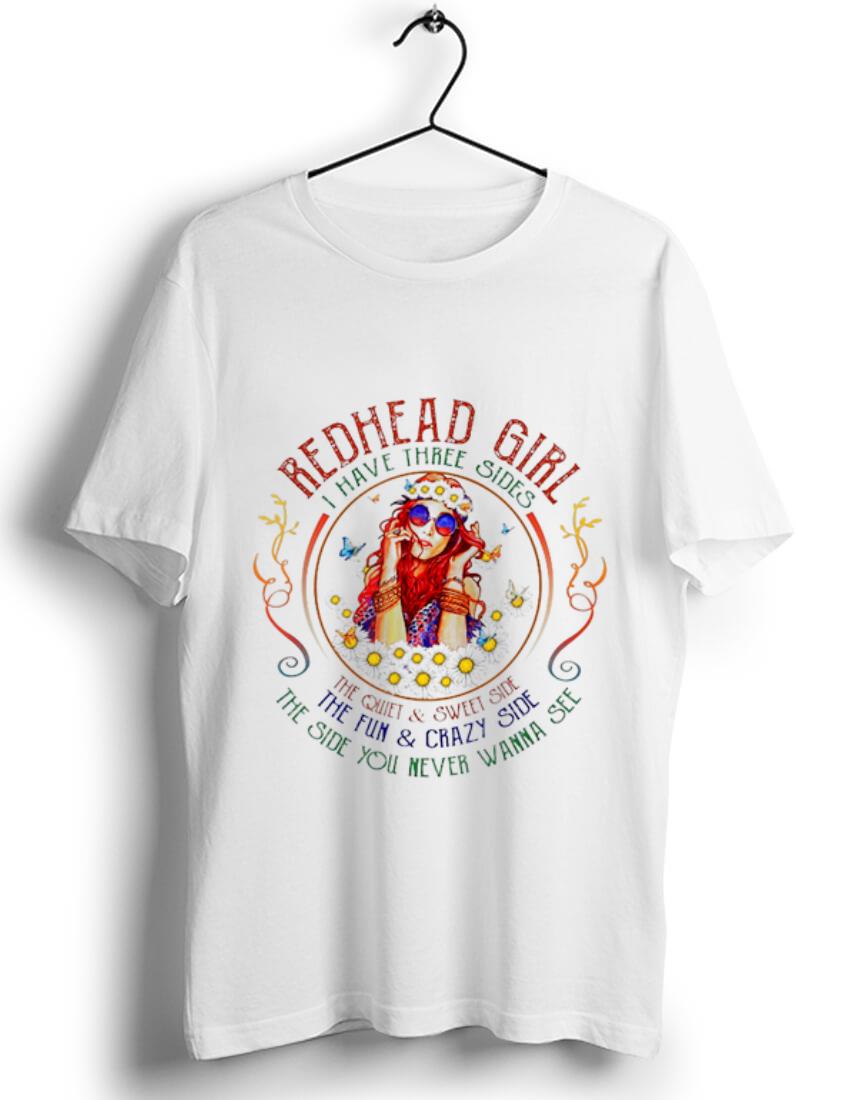 Awesome Redhead Girl I Have Three Sides The Quiet And Sweet Side The Fun And Crazy Side shirt