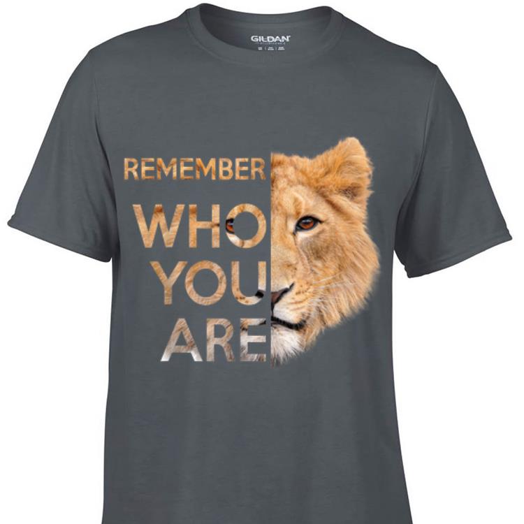 Awesome Remember Who You Are Lion King shirt