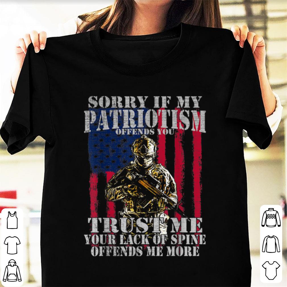 Awesome Sorry if my patriotism offends you trust me your lack spine Amrican Flag shirt