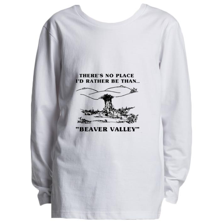Awesome There's no place i'd rather be than beaver valley shirt 6 Awesome There's no place i'd rather be than beaver valley shirt