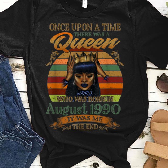 Awesome Vintage Once Upon A Time There Was A Queen Who Was Born In August 1990 shirt