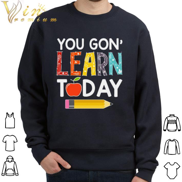 Awesome You gon' learn today shirt