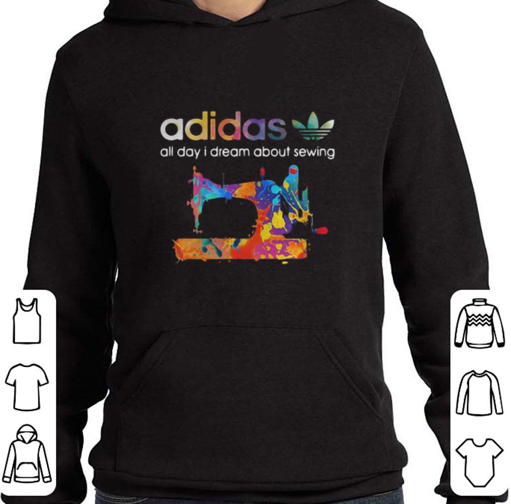 Awesome adidas all day i dream about sewing shirt