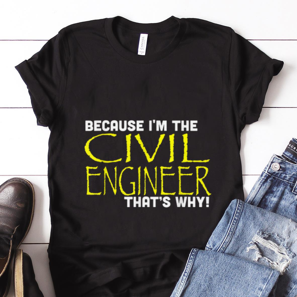 Best price Because I'm The Civil Engineer That's Why shirt