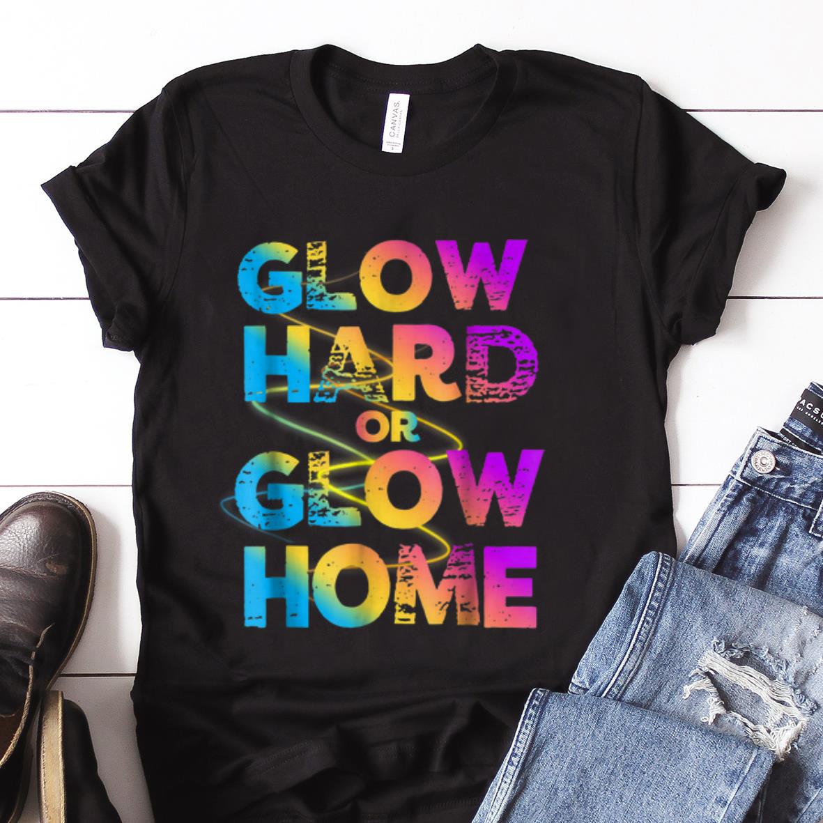  Best price Glow Hard Or Glow Home Retro shirt