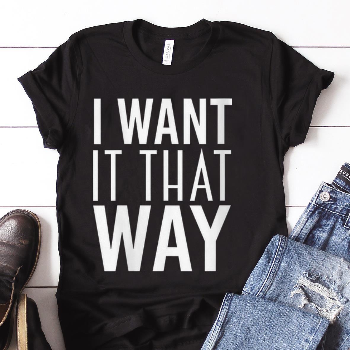  Best price I Want It That Way shirt