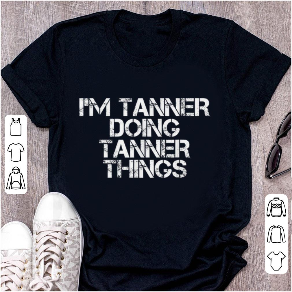  Best price I'm Tanner Doing Tanner things shirt
