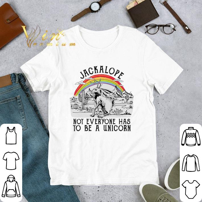 Funny Jackalope not everyone has to be a unicorn shirt