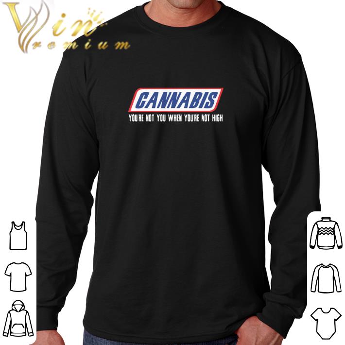Hot Cannabis you're not you when you're not high shirt 6 Hot Cannabis you're not you when you're not high shirt
