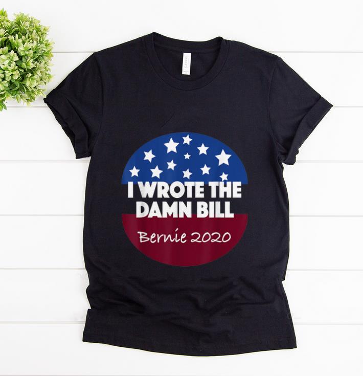 Hot I Wrote The Damn Bill Bernie 2020 shirt