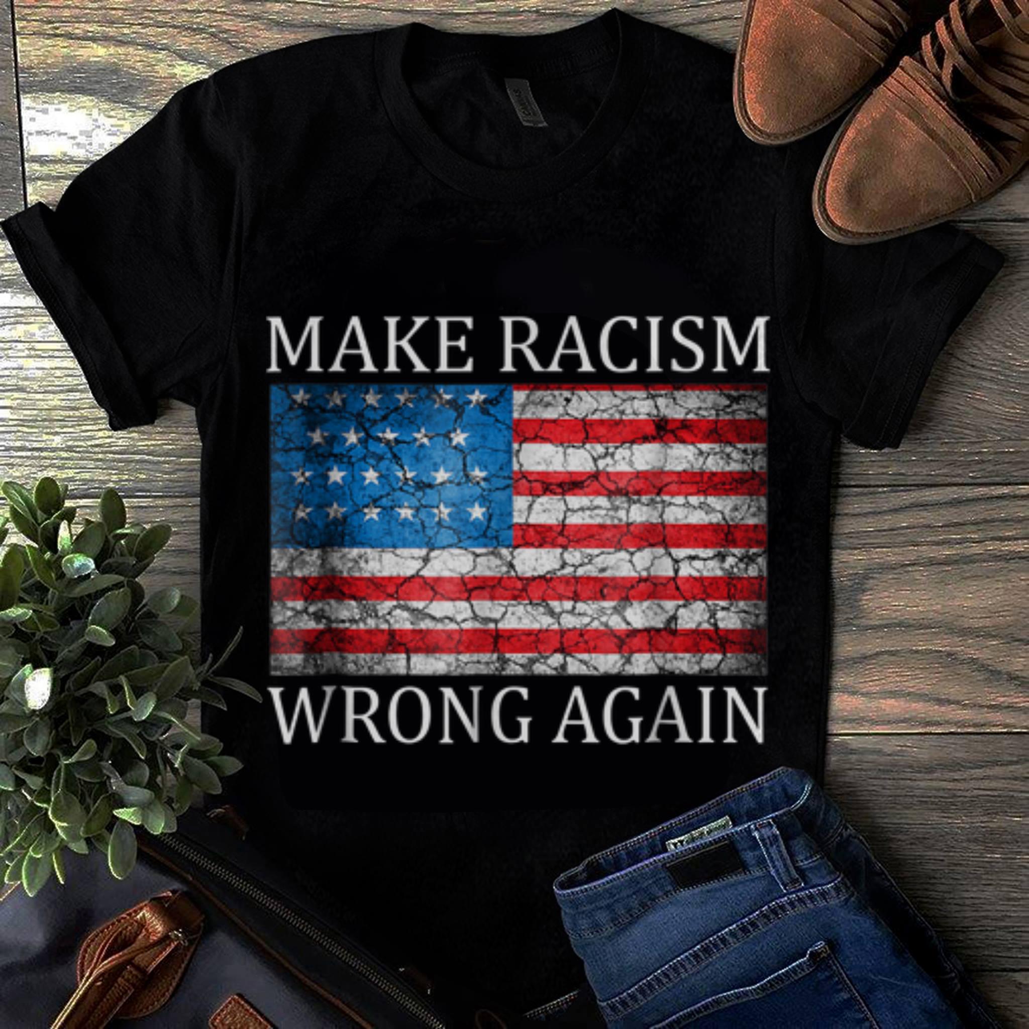  Hot Make Racism Wrong Again American Flag shirt