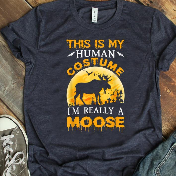 Hot This Is My Human Costume Really A Moose Halloween Gift shirt