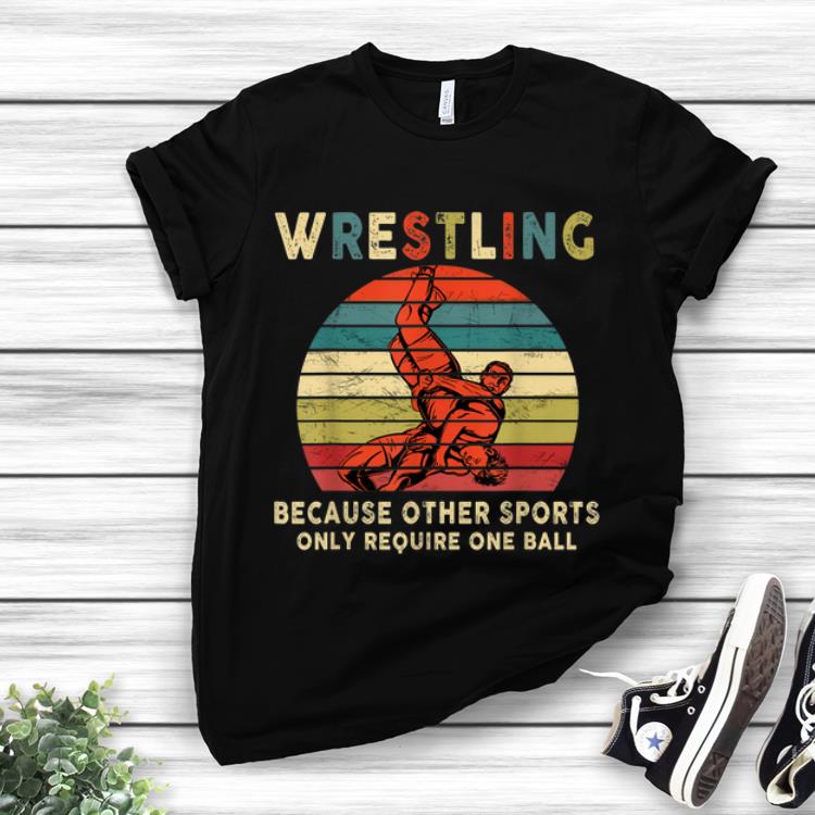 Hot Vintage Wrestling Because Other Sports Only Require One Ball shirt