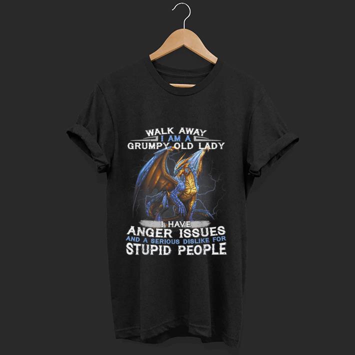 Hot Walk Away I Am A Grumpy Old Lady I Have Anger Issues And A Serious Dislike For Stupid People Dragon shirt