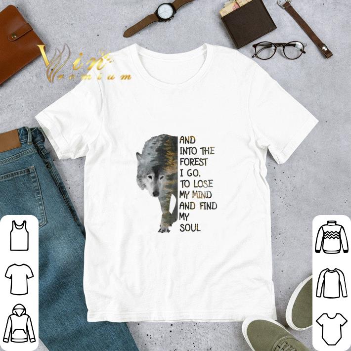 Hot Wolf and into the forest i go to lose my mind and find my soul shirt