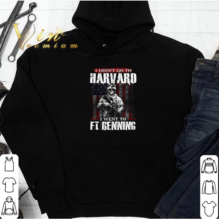 I didn't go to Harvard i went to FT benning shirt