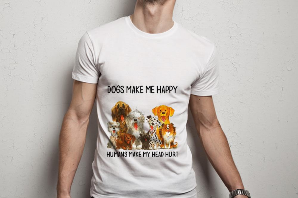  NIce Dogs Make Me Happy Humans Make My Head Hurt Dog shirt