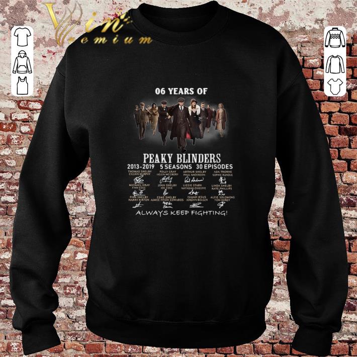 Nice 06 years of Peaky Blinders 2013-2019 always keep fighting shirt