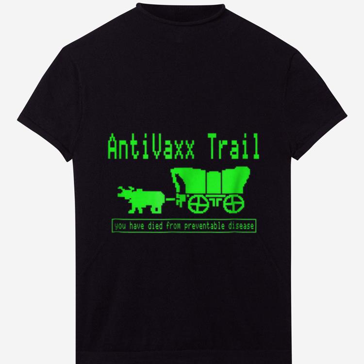 Nice Antivax Trail You Died From Preventable Disease shirt