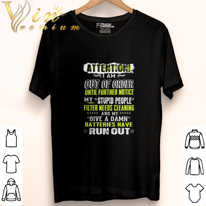 Nice Attention i am out of order until further notice my stupid people shirt