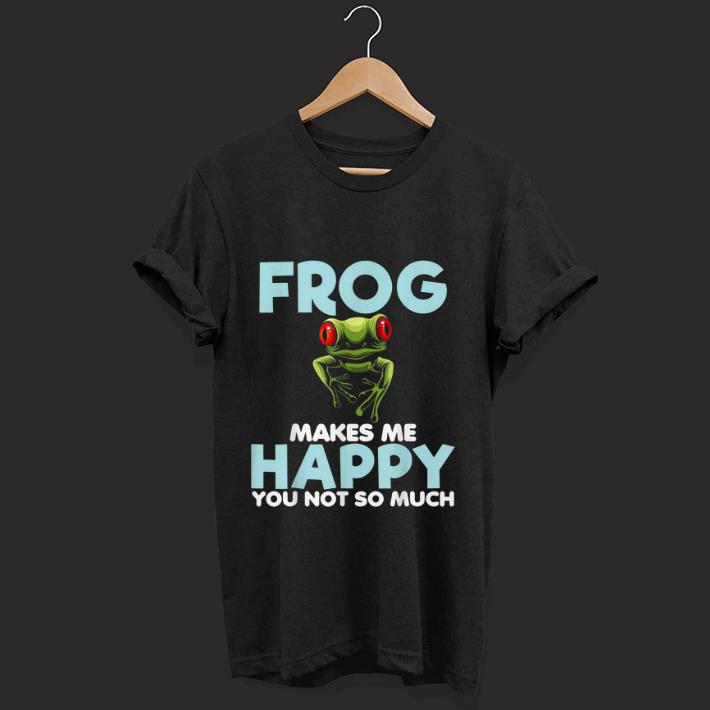 Nice Frog Makes Me Happy You Not So Much shirt