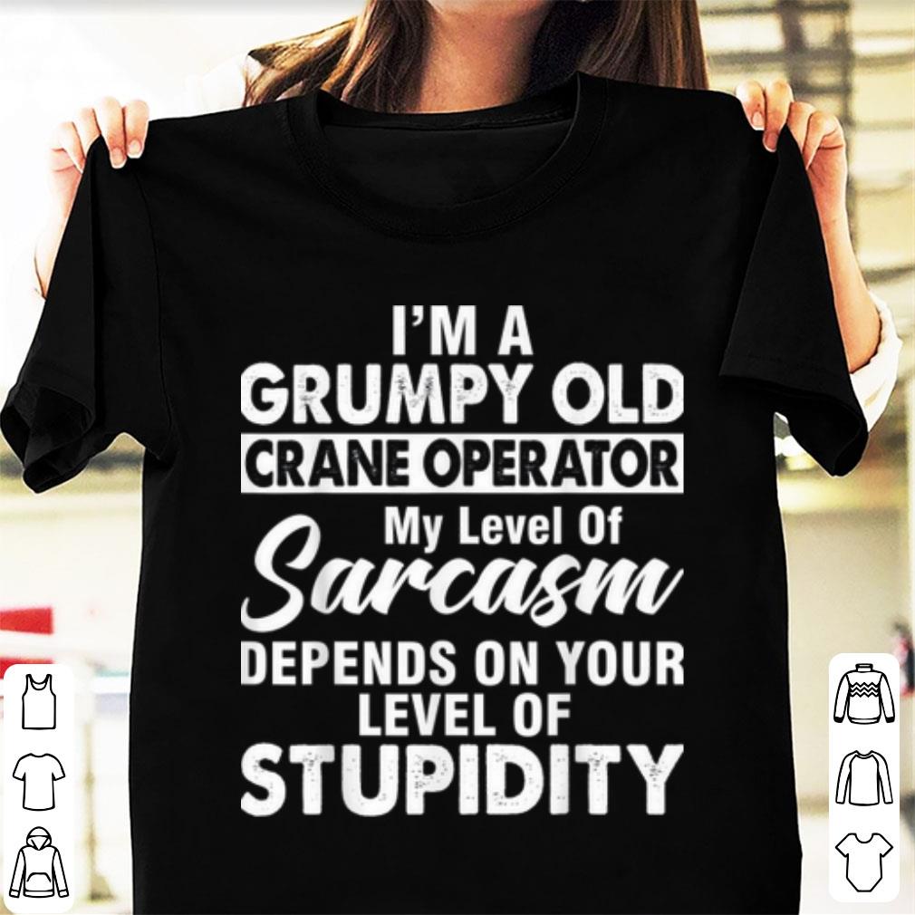 Nice I Am A Grumpy Old Crane Operator Father's Day shirt