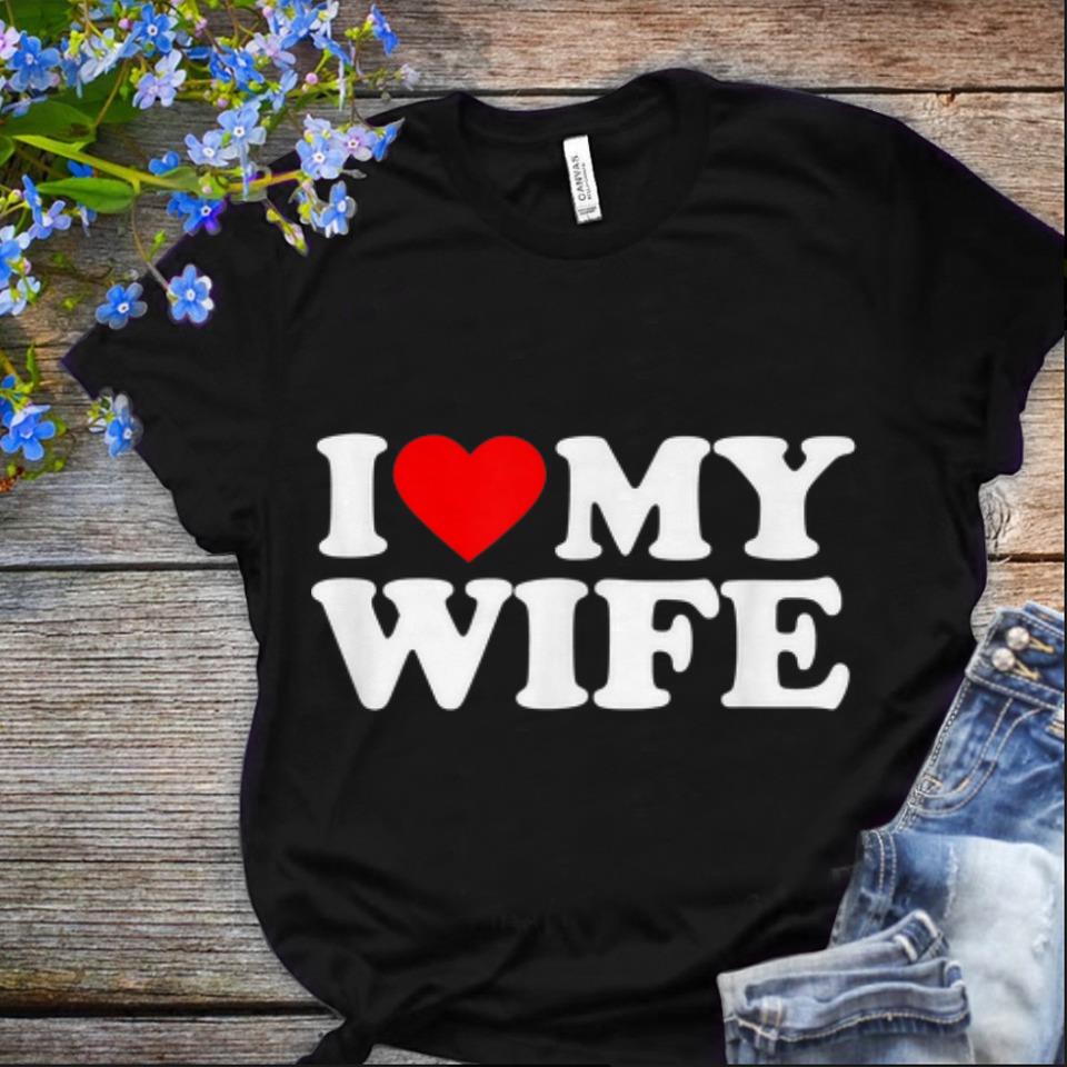  Nice I Love My Wife shirt