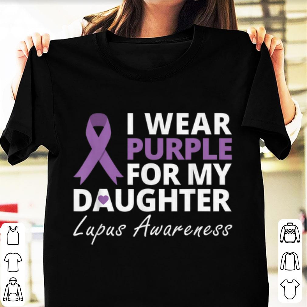 Nice I Wear Purple For My Daughter Lupus Awareness shirt