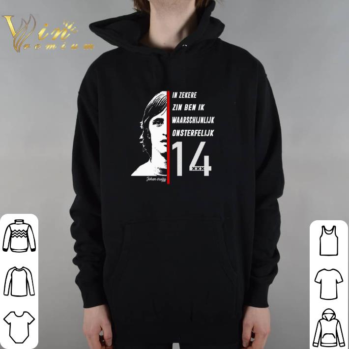 Nice Johan Cruyff in zekere zin ben ik waarschijnlijk onsterfelijk 14 shirt 6 Nice Johan Cruyff in zekere zin ben ik waarschijnlijk onsterfelijk 14 shirt
