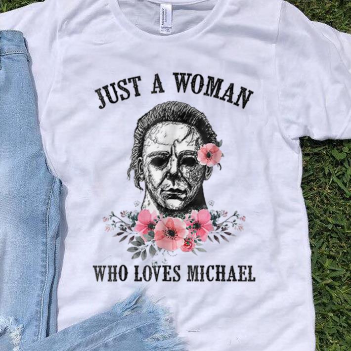 Nice Just A Woman Who Loves Michael Myer shirt