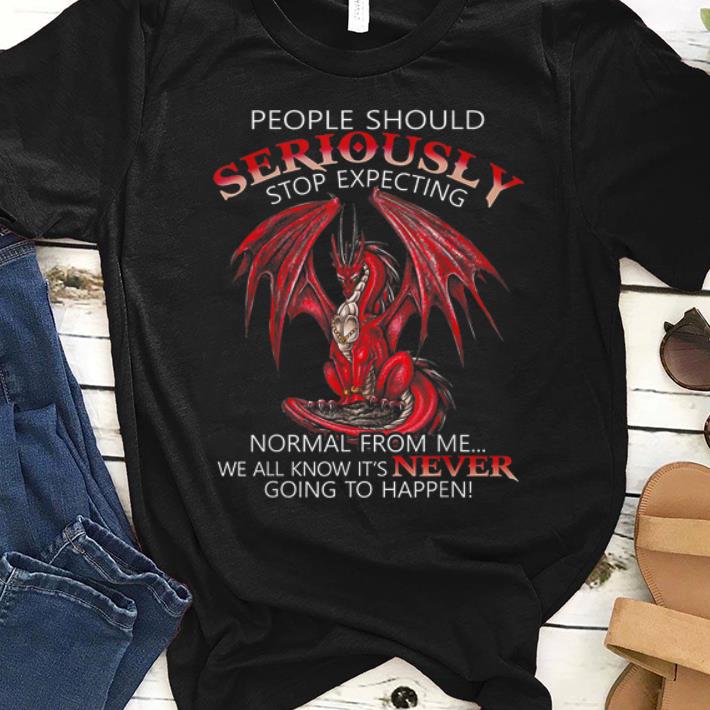 Nice People Should Seriously Stop Expecting Normal From Me We All Know It's Never Dragon shirt
