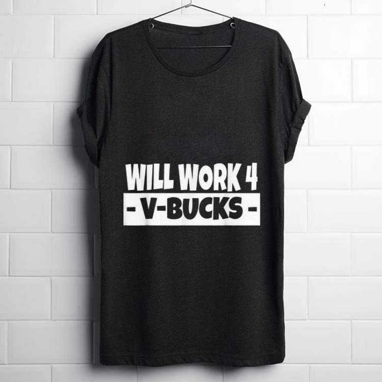 Nice Will Work 4 V Bucks shirt