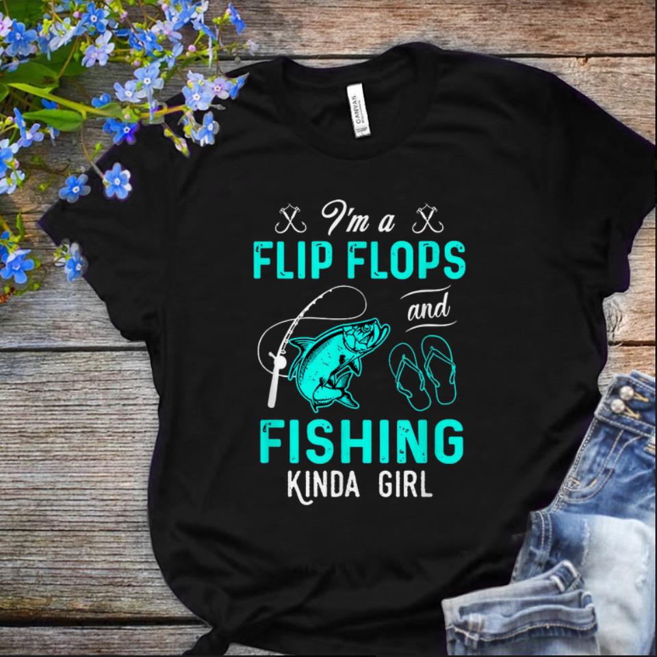  Nice i'm A Flip Flops And Fishing Kinda Girl shirt