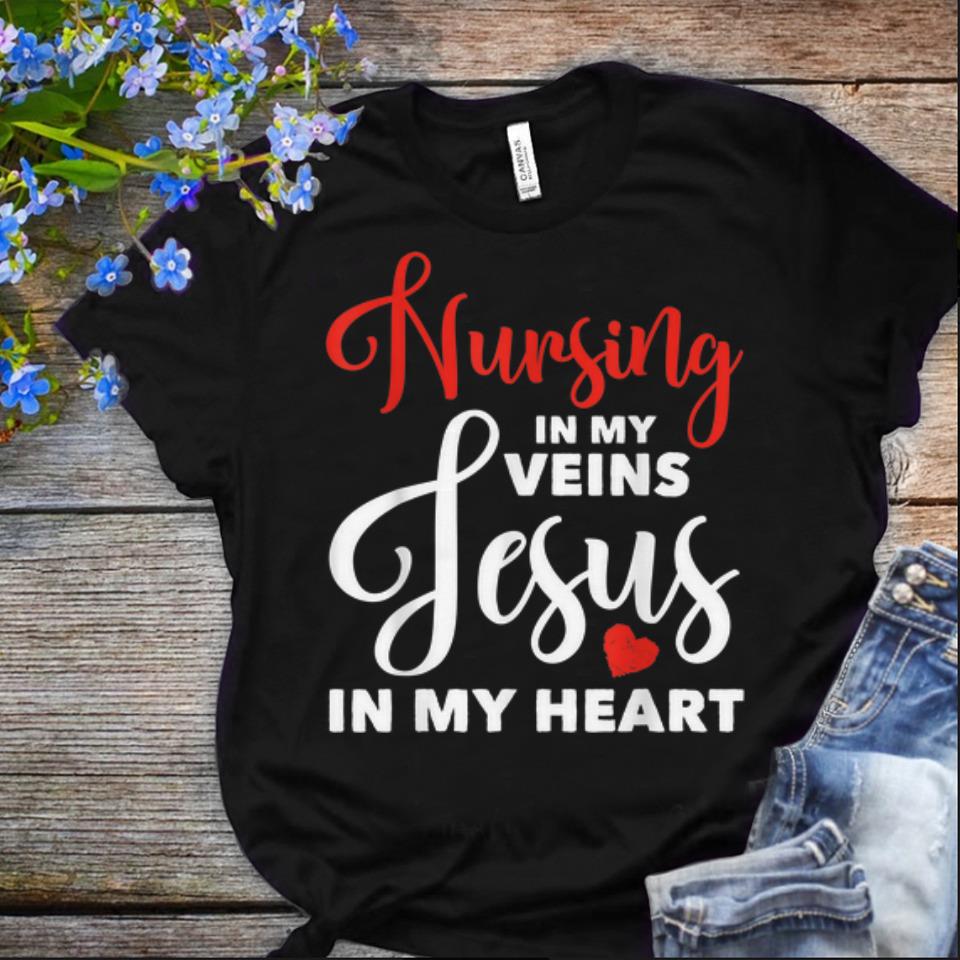  Offcical Nursing In My Veins Jesus In My Heart shirt