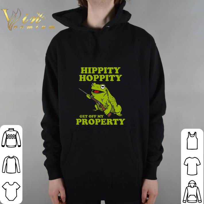 Official Hippity Hoppity get off my property hoodie shirt