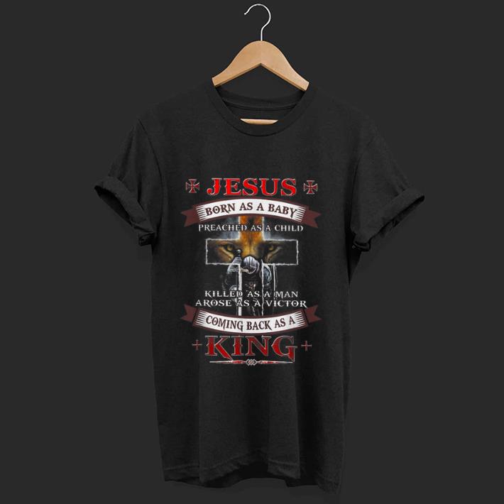 Official Jesus Born As A Baby Preached As A Child Killed As A Man shirt
