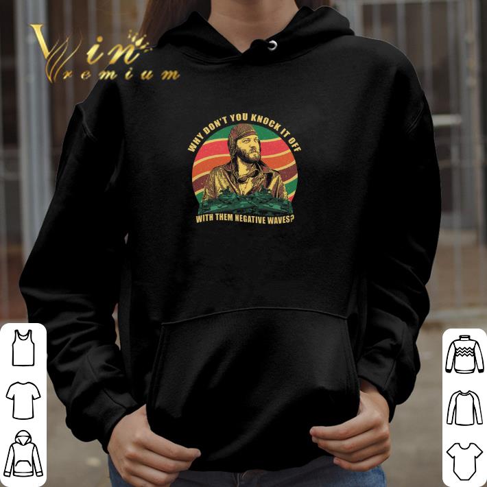 Official Kelly's Heroes why don’t you knock it off with them negative waves shirt 3 Official Kelly's Heroes why don’t you knock it off with them negative waves shirt 3