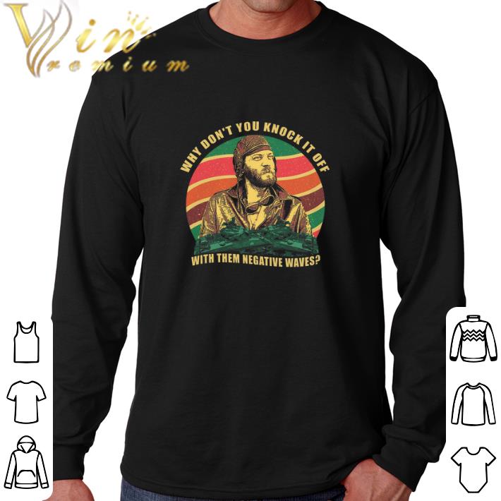 Official Kelly's Heroes why don’t you knock it off with them negative waves shirt 6 Official Kelly's Heroes why don’t you knock it off with them negative waves shirt