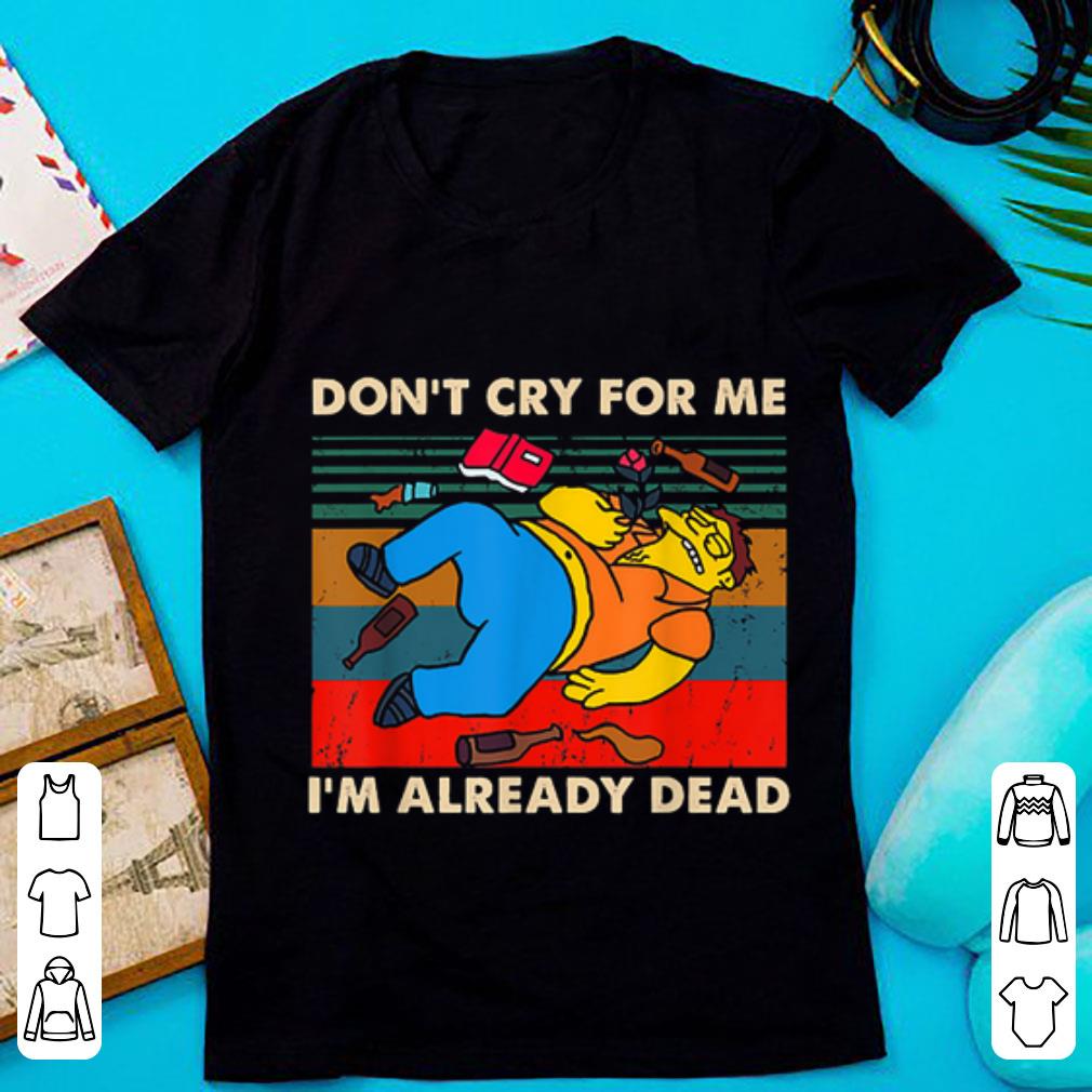 Official Simpsons Don't Cry For Me I'm Already Dead Vintage shirt