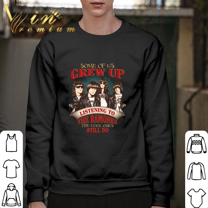 Official Some of us grew up listening to the Ramones the cool ones still shirt 6 Official Some of us grew up listening to the Ramones the cool ones still shirt