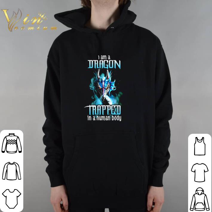 Original I am a dragon trapped in a human body shirt 6 Original I am a dragon trapped in a human body shirt