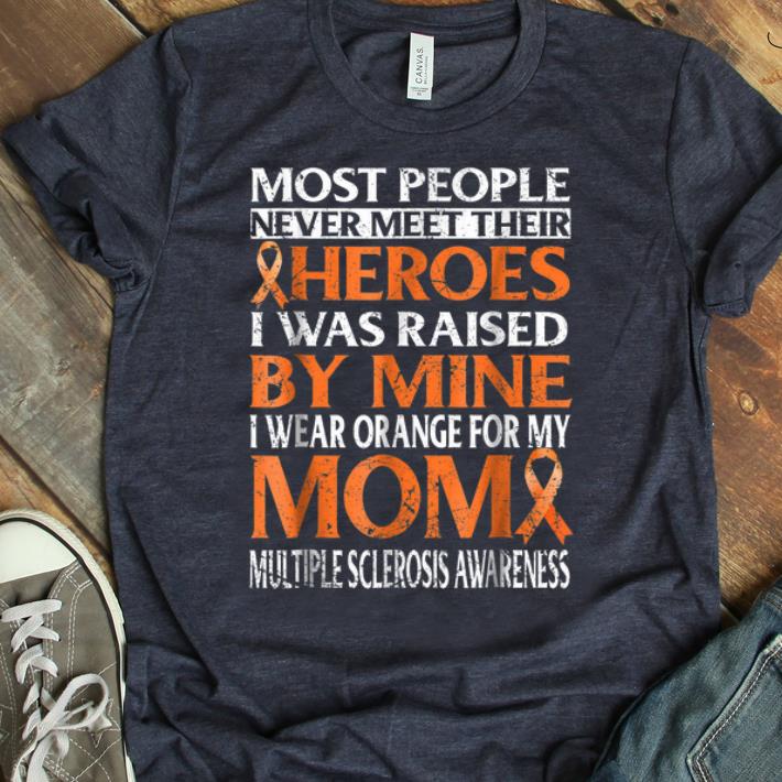 Original Most People Never Meet Their Heroes I Was Raised By Mine I Wear Orange For My Mom shirt