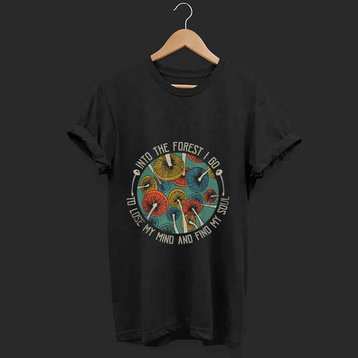 Original Mushroom Into The Forest I Go To Lose My Mind Find My Soul Vintage shirt