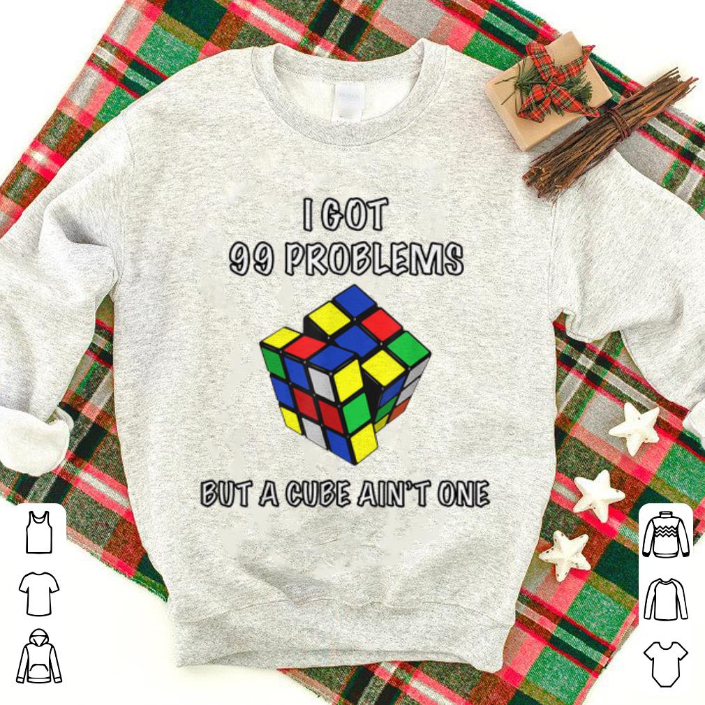 Original Rubik Cube I Got 99 Problems But A Cube Ain't One shirt