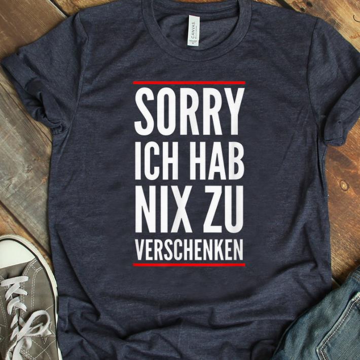 Original Sorry Ich Hab Nix Zu Verschenken Minimalist Kein Geld shirt