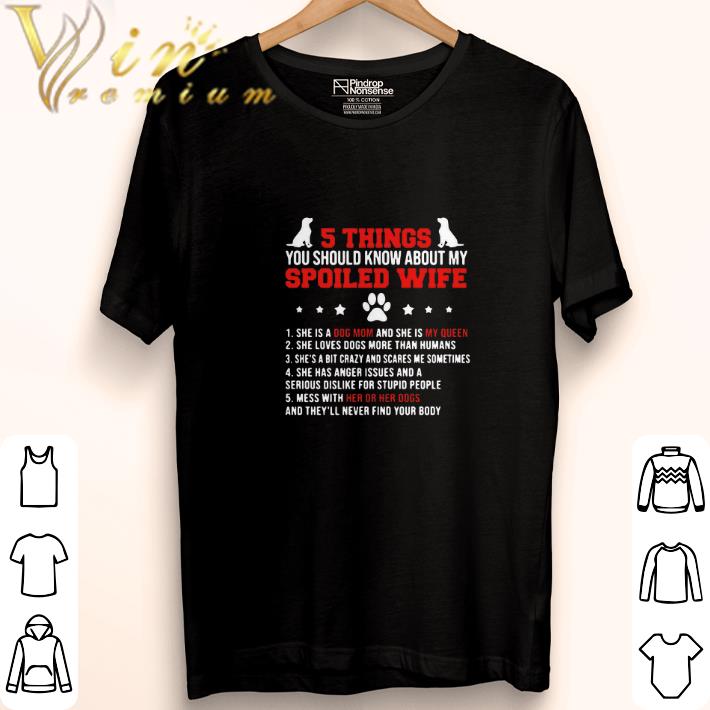 Premium 5 Things you should know about my spoiled wife she is a dog mom shirt