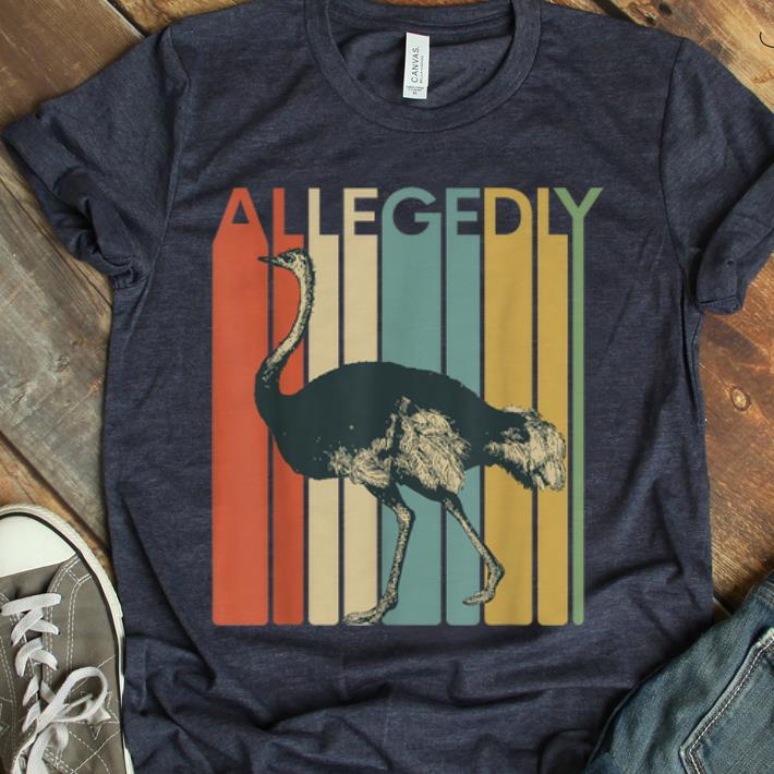  Premium Allegedly Ostrich Flightless Retro shirt