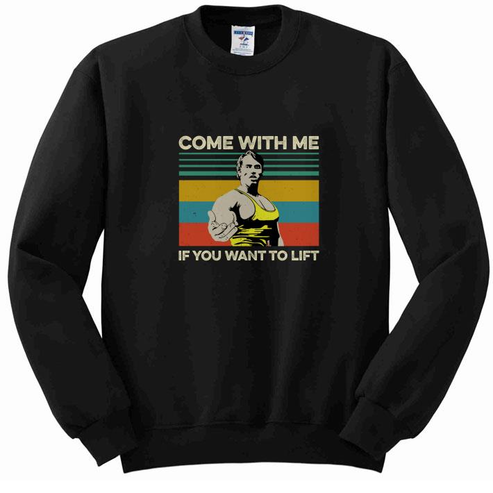 Premium Arnold Schwarzenegger Come with me If you want to lift vintage shirt