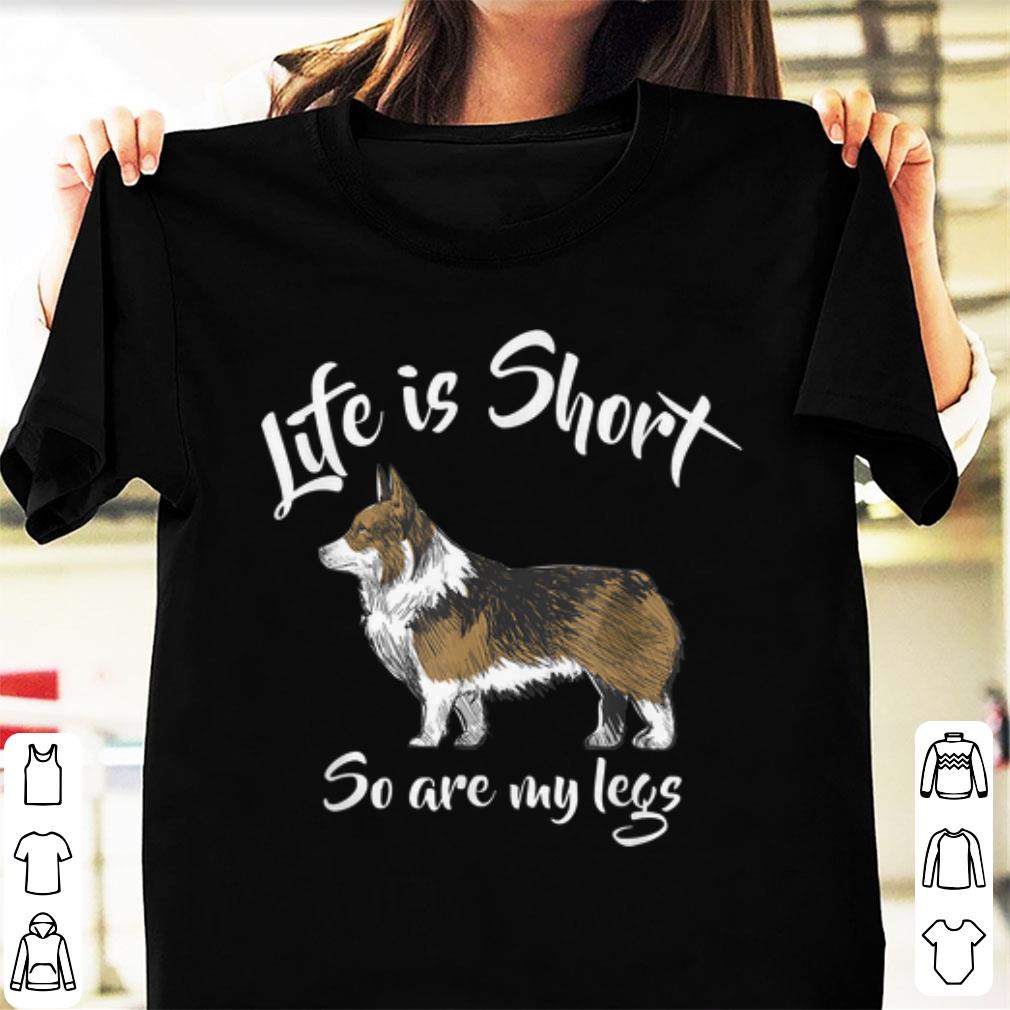 Premium Corgi Life Is Short So Are My Legs shirt
