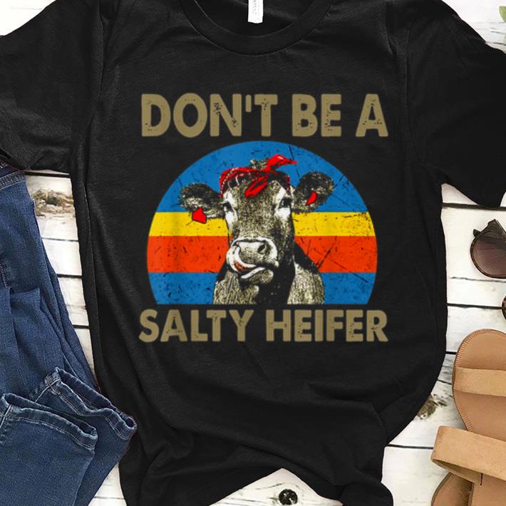 Premium Dont Be A Salty Heifer Vintage shirt